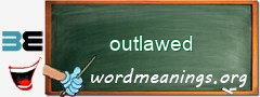 WordMeaning blackboard for outlawed